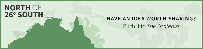 North of 26 degrees south. Have an idea worth sharing? Pitch it to The Strategist